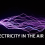 The Science Behind Electricity in the Air